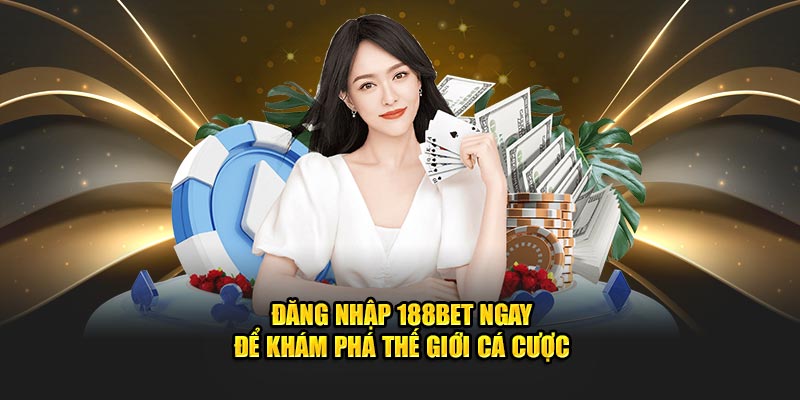 Những lợi ích khi đăng nhập 188BET